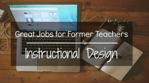 Great Jobs for Former Teachers - Instructional Design