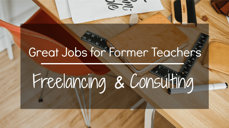 Great Jobs for Former Teachers Spotlight: Freelancing & Consulting