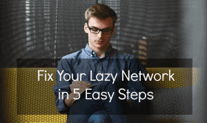 Fix Your Lazy Network in 5 Easy Steps - Life After Teaching