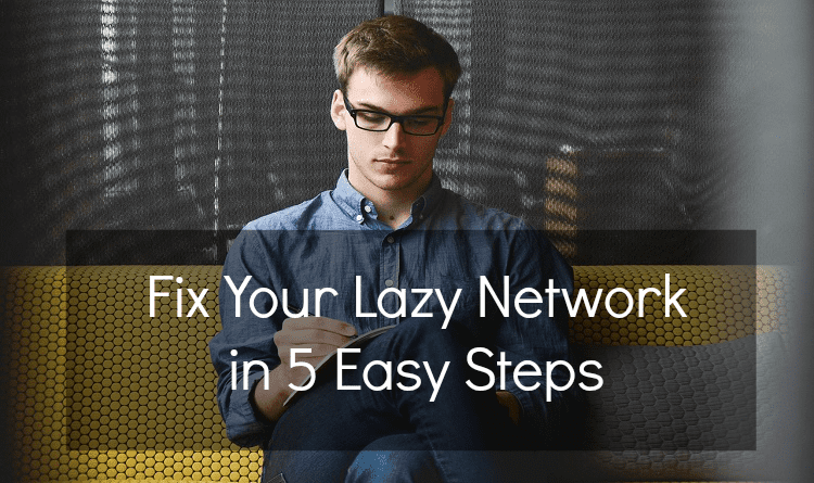 Fix Your Lazy Network in 5 Easy Steps