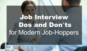 Job Interview Dos and Don’ts for Modern Job-Hoppers