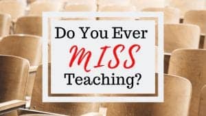 Do you ever miss teaching?