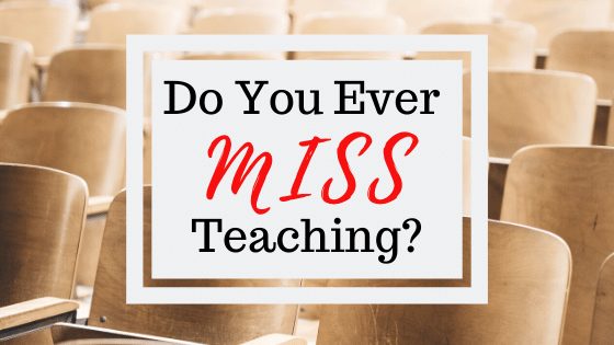 Do you ever miss teaching?