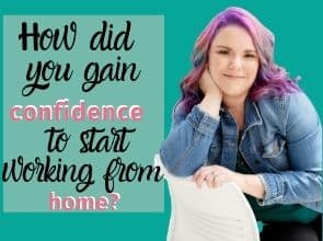 How did you gain the confidence to start working at home?