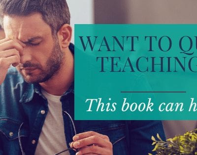 Want to Quit Teaching? This Book Can Help.