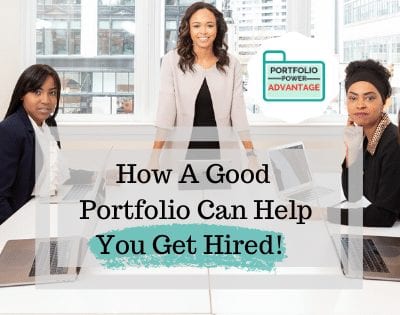 The Portfolio Power Advantage: How a Good Portfolio Can Help You Get Hired.