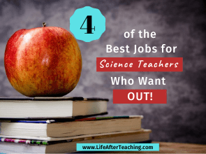 4 of the Best Jobs for Science Teachers Who Want Out