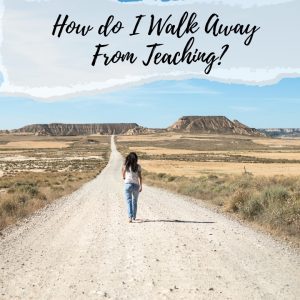 Walk away from teaching