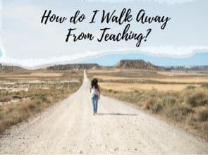 Walk away from Teaching