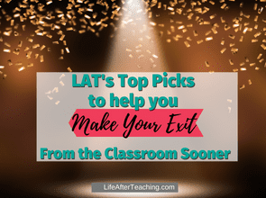 LAT’s Top Picks To Help You Exit The Classroom!