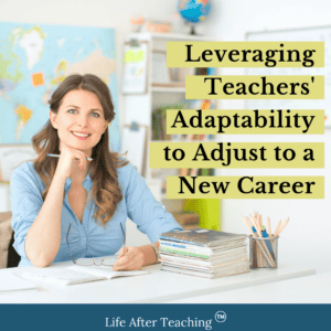 Leveraging Teachers' Adaptability to Adjust to a New Career
